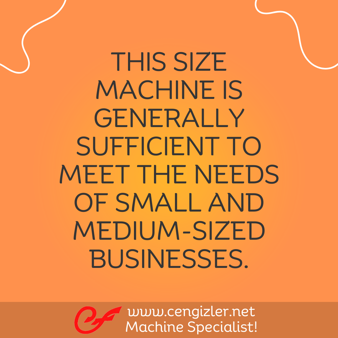 3 This size machine is generally sufficient to meet the needs of small and medium-sized businesses